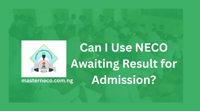 Can I Use NECO Awaiting Result for Admission?