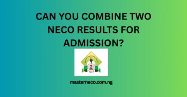 Can You Combine NECO Results for Admission