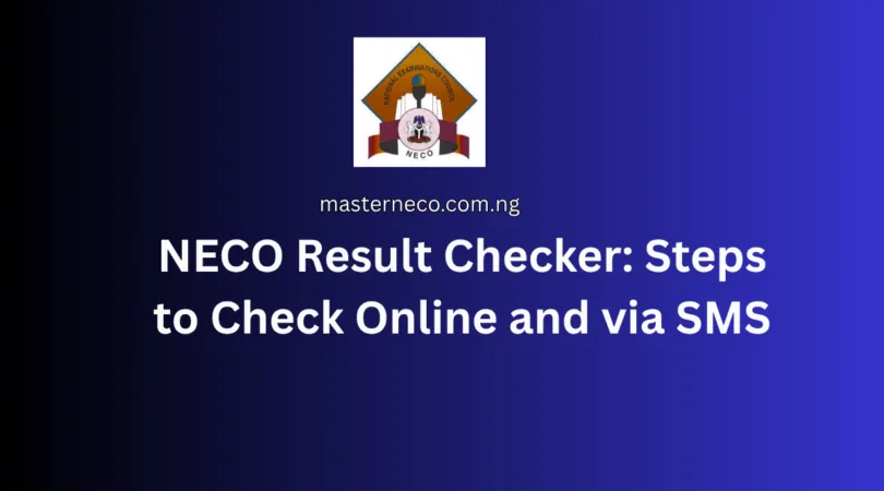 NECO Result Checker 2026: Steps to Check Online and via SMS