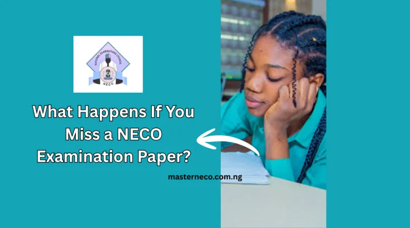 What Happens If You Miss a NECO Examination Paper?